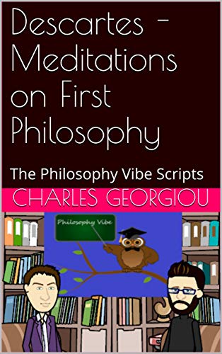 Descartes - Meditations on First Philosophy: The Philosophy Vibe Scripts