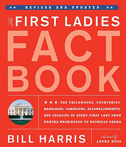 First Ladies Fact Book -- Revised and Updated: The Childhoods, Courtships, Marriages, Campaigns, Accomplishments, and Legacies of Every First Lady from Martha Washington to Michelle Obama