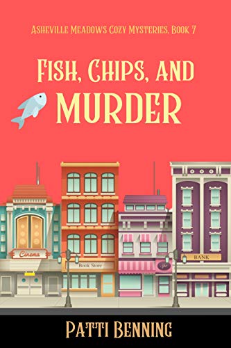 Fish, Chips, and Murder (Asheville Meadows Cozy Mysteries Book 7)