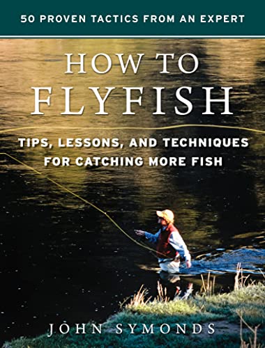 How to Flyfish: Tips, Lessons, and Techniques for Catching More Fish