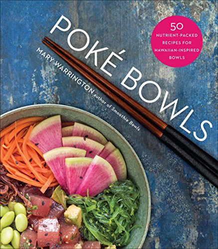 Poké Bowls: 50 Nutrient-Packed Recipes for Hawaiian-Inspired Bowls