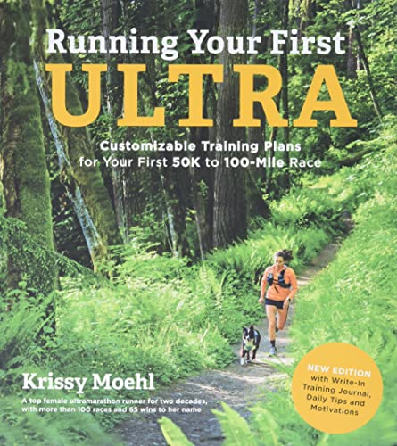 Running Your First Ultra: Customizable Training Plans for Your First 50K to 100-Mile Race: New Edition with Write-In Training Journal