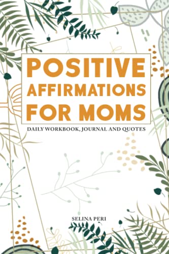 Affirmations for Moms: Workbook for Moms, Daily Affirmation Journal, Develop a Positive Mindset for Busy Moms, Build Confidence and Feel Yourself Again, 121 pages, 6x 9, Gift for Women