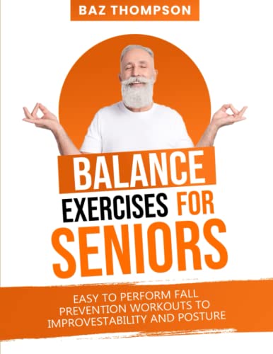 Balance Exercises for Seniors: Easy to Perform Fall Prevention Workouts to Improve Stability and Posture (Strength Training for Seniors)