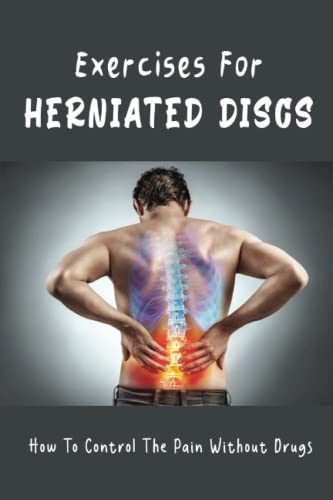 Exercises For Herniated Discs: How To Control The Pain Without Drugs