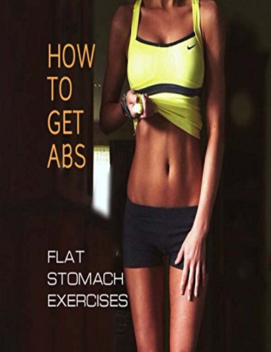 How To Get Abs: Flat Stomach Exercises (Flat Abs)