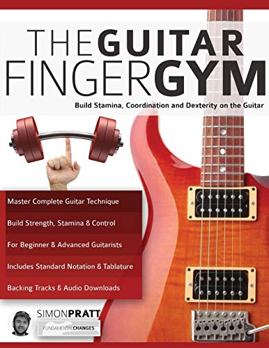 The Guitar Finger Gym: Build stamina, coordination and dexterity on the guitar (Learn Rock Guitar Technique)