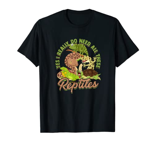 Yes I really do need all these reptiles - Exotic reptiles T-Shirt