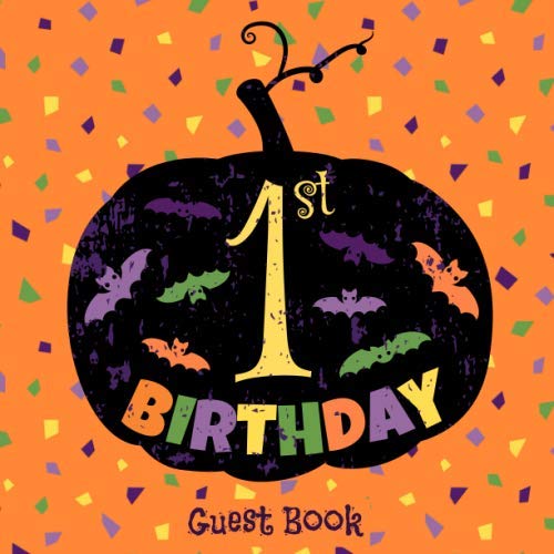 1st Birthday Guest Book: Cute Halloween Pumpkin Happy Birthday Sign In Party Message Book and Gift Log for First Baby Anniversary with Space for Visitors to Write Wishes and Comments, Autumn Theme