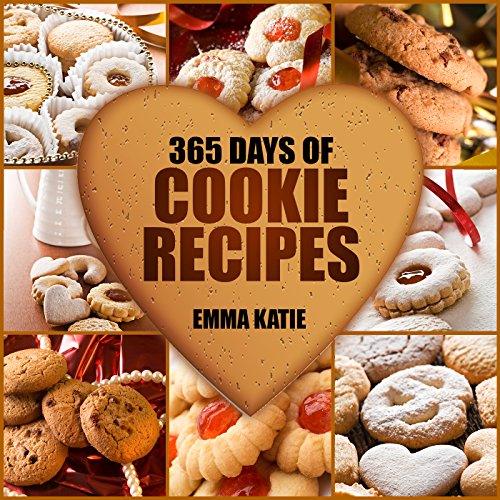 365 Days of Cookie Recipes: A Cookie Cookbook with Over 365 Recipes such as Top Delicious Thanksgiving, Christmas, Easy Baking Holiday Cookies, Sugar Desserts and More