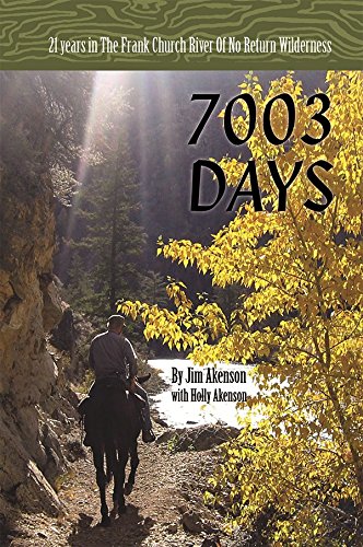 7003 Days: 21 Years in the Frank Church River of No Return Wilderness