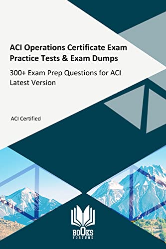 ACI Operations Certificate Exam Practice Tests & Exam Dumps: 300+ Exam Prep Questions for ACI Latest Version