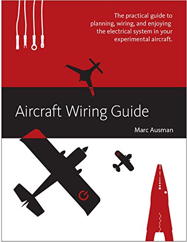 Aircraft Wiring Guide: The practical guide to planning, wiring, and enjoying the electrical system in your experimental aircraft.