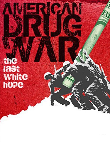 American Drug War: The Last White Hope