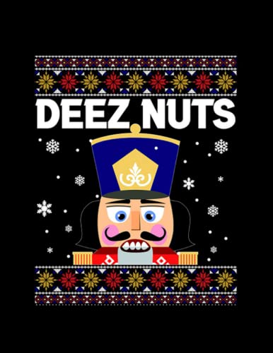 Deez Nuts Nutcracker Funny Ugly Christmas Sweater Xmas Notebook: 8.5x11 Diary