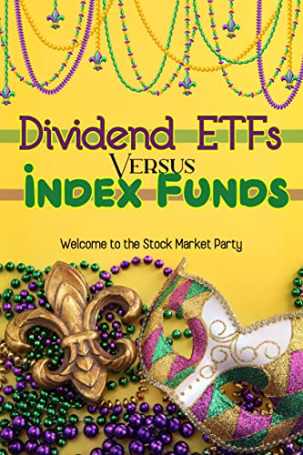 Dividend ETFs vs. Index Funds: Welcome to the Stock Market Party (Great Investing Book 107)