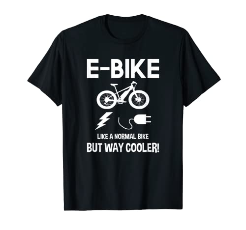 E-Bike T-shirt Like A Normal Bike But Way Cooler