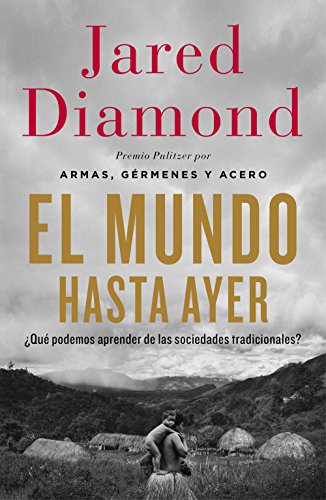 El mundo hasta ayer: ¿Qué podemos aprender de las sociedades tradicionales? (Spanish Edition)