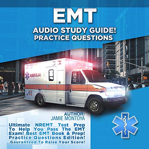 EMT Audio Study Guide! Practice Questions!: Ultimate NREMT Test Prep to Help You Pass The EMT Exam! Best EMT Book & Prep! Practice Questions Edition. Guaranteed to Raise Your Score!