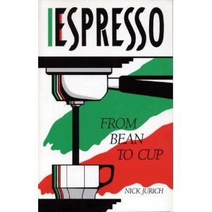 Espresso from Bean to Cup, The Complete Guide to Expresso, Cappuccino, Latte and Coffee