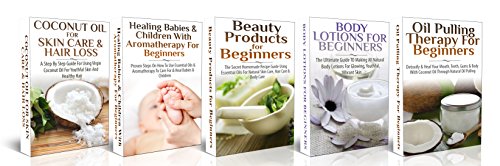 Essential Oils Box Set #5: Coconut Oil Skin Care & Hair Loss + Healing Babies & Children & Aromatherapy for Beginners + Beauty Products for Beginners + ... Coconut Oil, Oral Health, Natural Remedies)