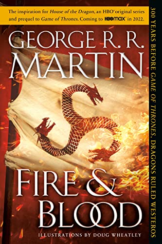 Fire & Blood: 300 Years Before A Game of Thrones (The Targaryen Dynasty: The House of the Dragon)