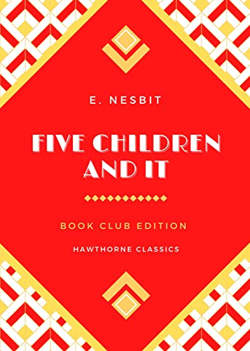 Five Children and It: The Original Classic Edition by E. Nesbit - Unabridged and Annotated For Modern Readers and Children's Book Clubs