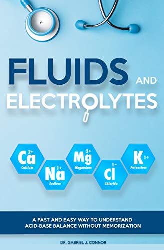 Fluids and Electrolytes: A Fast and Easy Way to Understand Acid-Base Balance without Memorization