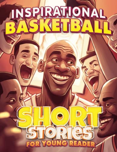 Inspirational Basketball Short Stories for Young Reader: How 30 Legendary Player Overcame Challenges and Developing Life Lessons for Youngsters