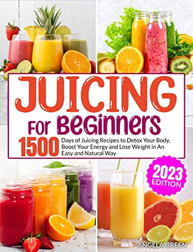 Juicing For Beginners: 1500 Days of Juicing Recipes to Detox Your Body, Boost Your Energy and Lose Weight in an Easy and Natural Way