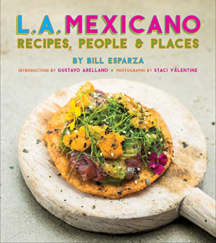 L.A. Mexicano: Recipes, People & Places