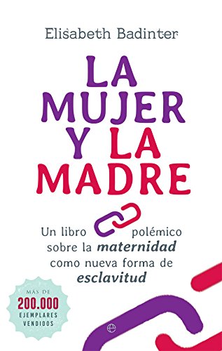 La mujer y la madre: Un libro polémico sobre la maternidad como nueva forma de esclavitud (Bolsillo) (Spanish Edition)