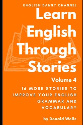 Learn English Through Stories: Volume 4 (Learn English Through Stories: 16 Stories to Improve Your English Grammar and English Vocabulary)