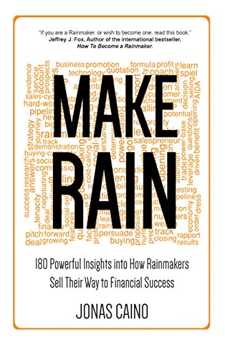 Make Rain: 180 Powerful Insights into How Rainmakers Sell Their Way to Financial Success