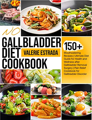 No Gallbladder Diet Cookbook: 150+ Mouthwatering Recipes | Ultimate Diet Guide for Health and Wellness after Gallbladder Removal Surgery | Pain Relief Cookbook for Gallbladder Disorder