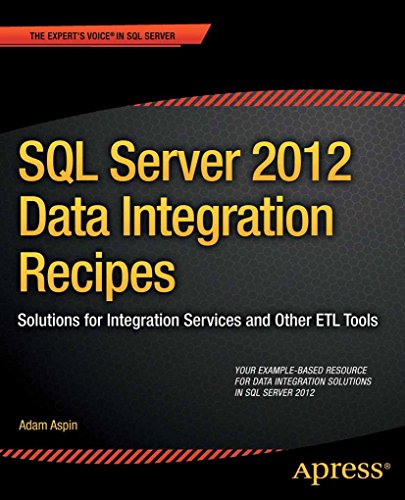 SQL Server 2012 Data Integration Recipes: Solutions for Integration Services and Other ETL Tools (Expert's Voice in SQL Server)