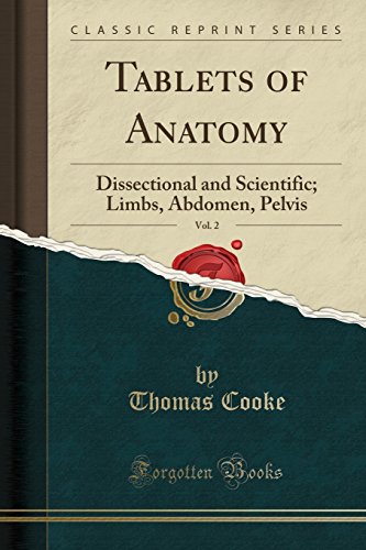 Tablets of Anatomy, Vol. 2: Dissectional and Scientific; Limbs, Abdomen, Pelvis (Classic Reprint)