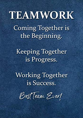 TEAMWORK - Coming Together is the Beginning - Keeping Together is Progress - Working Together is Success.: Best Team Ever! - Employee Appreciation ... Notebook - Journal (Motivational Notepads)