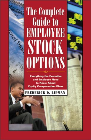 The Complete Guide to Employee Stock Options: Everything the Executive and Employee Need to Know About Equity Compensation Plans