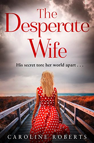 The Desperate Wife: A gripping, heartbreaking page-turner you won’t be able to put down