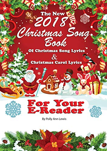 The New 2018 Christmas Song Book Of Christmas Song Lyrics And Christmas Carol Lyrics For Your E-Reader