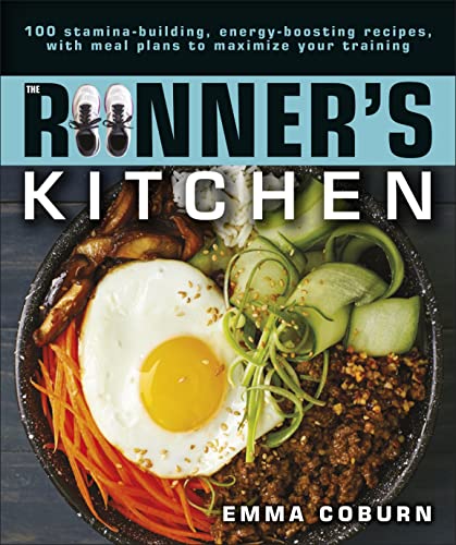 The Runner's Kitchen: 100 Stamina-Building, Energy-Boosting Recipes, with Meal Plans to Maximize Your