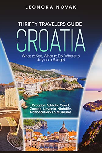 Thrifty Travelers Guide to Croatia: What to See, What to Do, Where to Stay on a Budget