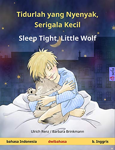 Tidurlah yang Nyenyak, Serigala Kecil – Sleep Tight, Little Wolf (bahasa Indonesia – b. Inggris): Buku anak-anak dengan dwibahasa (Sefa buku bergambar dalam dua bahasa)