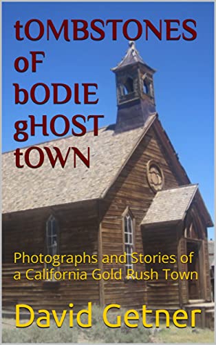 tOMBSTONES oF bODIE gHOST tOWN: Photographs and Stories of a California Gold Rush Town