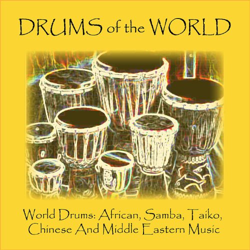 World Drums: African, Samba, Taiko, Chinese and Middle Eastern Music