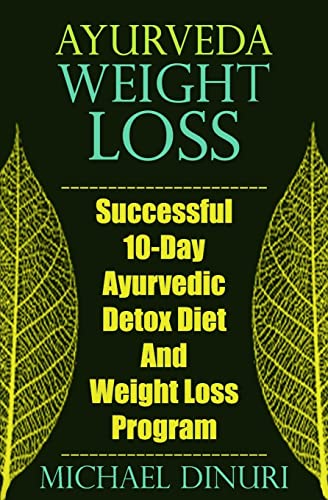 Ayurveda Weight Loss: Successful 10-Day Ayurvedic Detox Diet And Weight Loss Program