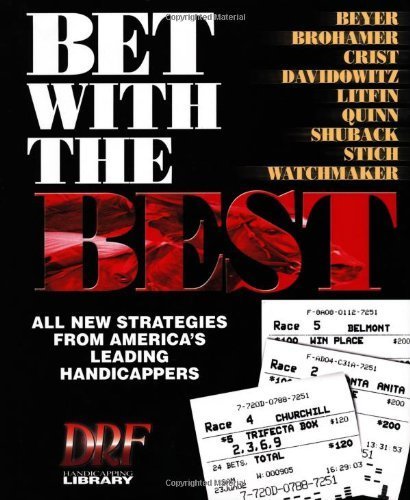 Bet With the Best: Expert Strategies from America's Leading Handicappers (Drf Handicapping Library) by Beyer, Andrew, Davidowitz, Steve, Quinn, James, Brohamer, To (2001) Hardcover