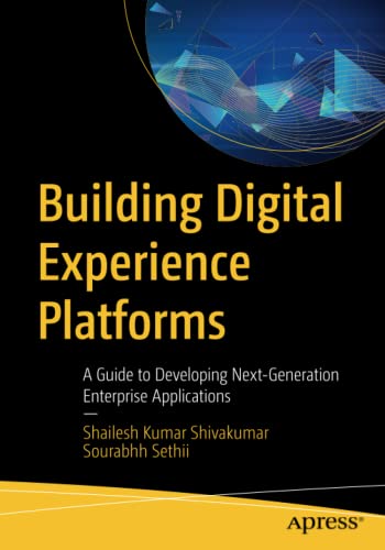 Building Digital Experience Platforms: A Guide to Developing Next-Generation Enterprise Applications