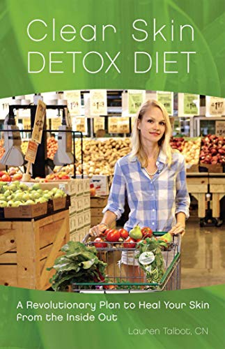 Clear Skin Detox Diet: A Revolutionary Diet to Heal Your Skin from the Inside Out
